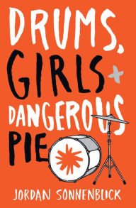 Title: Drums, Girls, and Dangerous Pie, Author: Jordan Sonnenblick