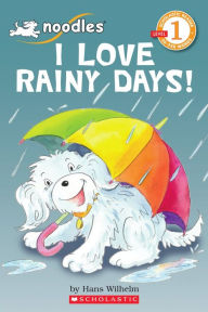 Title: I Love Rainy Days! (Scholastic Reader, Level 1: Noodles), Author: Hans Wilhelm