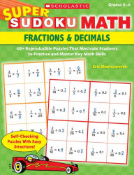 Title: Super Sudoku Math: Fractions & Decimals: 40+ Reproducible Puzzles That Motivate Students to Practice and Master Key Math Skills, Author: Eric Charlesworth