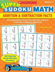Title: Super Sudoku Math: Addition & Subtraction Facts: 40+ Reproducible Puzzles That Motivate Students to Practice and Master Math Facts, Author: Eric Charlesworth