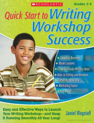 Quick Start to Writing Workshop Success: Easy and Effective Ways to Launch Your Writing Workshop--And Keep It Running Smoothly All Year Long!