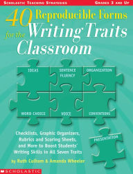 Title: 40 Reproducible Forms for the Writing Traits Classroom: Checklists, Graphic Organizers, Rubrics and Scoring Sheets, and More to Boost Students' Writing Skills in All Seven Traits, Author: Ruth Culham