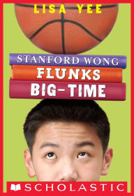 Title: Stanford Wong Flunks Big-Time (Millicent Min Trilogy Series #2), Author: Lisa Yee