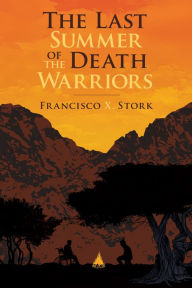 Title: The Last Summer of the Death Warriors, Author: Francisco X. Stork