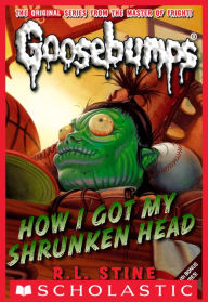 Title: How I Got My Shrunken Head (Classic Goosebumps Series #10), Author: R. L. Stine