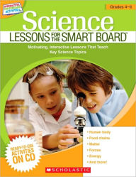 Science Lessons for the SMART Board: Grades 4-6: Motivating, Interactive Lessons That Teach Key Science Topics