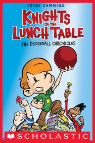 Title: The Dodgeball Chronicles: A Graphic Novel (Knights of the Lunch Table #1), Author: Frank Cammuso