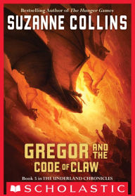 Title: Gregor and the Code of Claw (Underland Chronicles Series #5), Author: Suzanne Collins