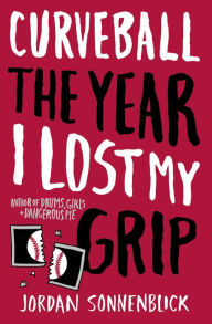 Title: Curveball: The Year I Lost My Grip, Author: Jordan Sonnenblick