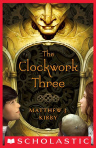 Title: The Clockwork Three, Author: Matthew J. Kirby