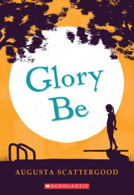 Title: Glory Be, Author: Augusta Scattergood