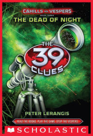 Title: The Dead of Night (The 39 Clues: Cahills vs. Vespers Series #3), Author: Peter Lerangis