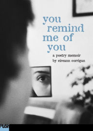 Title: You Remind Me of You, Author: Eireann Corrigan