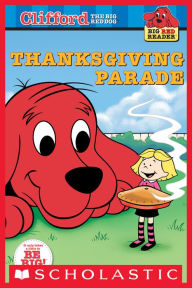 Title: Clifford Big Red Reader: Thanksgiving Parade, Author: Norman Bridwell