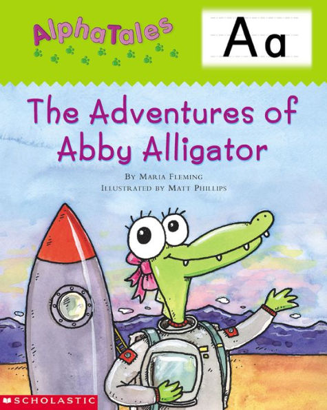 AlphaTales: A: The Adventures of Abby the Alligator: An Irresistible Animal Storybook That Builds Phonemic Awareness & Teaches All About the Letter A!