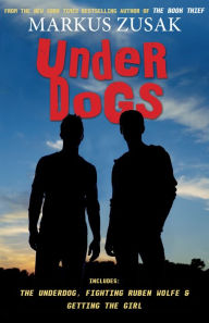 Underdogs (The Underdog/ Fighting Ruben Wolfe/ Getting the Girl)