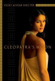 Title: Cleopatra's Moon, Author: Vicky Alvear Shecter