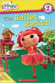 The Ballet Recital: Scholastic Reader Series: Level 2 (Lalaloopsy Series)