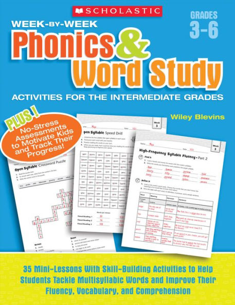 Week-by-Week Phonics & Word Study Activities for the Intermediate Grades: 35 Mini-Lessons With Skill-Building Activities to Help Students Tackle Multisyllabic Words and Improve Their Fluency, Vocabulary, and Comprehension