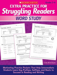 Title: Extra Practice for Struggling Readers: Word Study: Motivating Practice Packets That Help Intermediate Students Learn Key Prefixes, Suffixes, and Roots to Succeed in Reading and Writing, Author: Linda Ward Beech