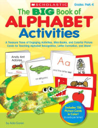 Title: The BIG Book of Alphabet Activities: A Treasure Trove of Engaging Activities, Mini-Books, and Colorful Picture Cards for Teaching Alphabet Recognition, Letter Formation, and More!, Author: Ada Goren