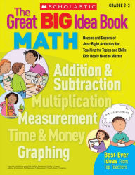 The Great BIG Idea Book: Math: Dozens and Dozens of Just-Right Activities for Teaching the Topics and Skills Kids Really Need to Master (PagePerfect NOOK Book)