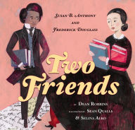 Title: Two Friends: Susan B. Anthony and Frederick Douglass, Author: Dean Robbins