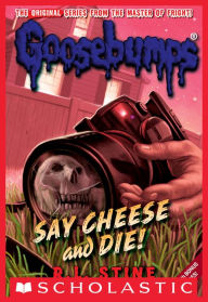 Title: Say Cheese and Die! (Classic Goosebumps Series #8), Author: R. L. Stine