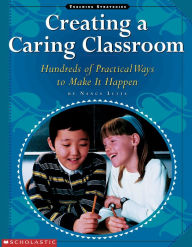 Title: Creating a Caring Classroom: Hundreds of Practical Ways to Make it Happen, Author: Nancy Letts