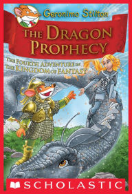 Title: The Dragon Prophecy (Geronimo Stilton: The Kingdom of Fantasy Series #4), Author: Geronimo Stilton