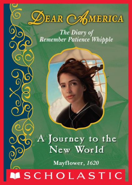 A Journey to the New World: The Diary of Remember Patience Whipple, Mayflower, 1620 (Dear America Series)