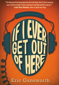Title: If I Ever Get Out of Here, Author: Eric Gansworth