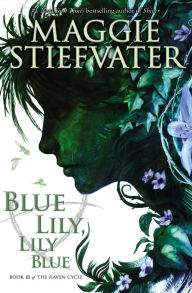 Title: Blue Lily, Lily Blue (Raven Cycle Series #3), Author: Maggie Stiefvater