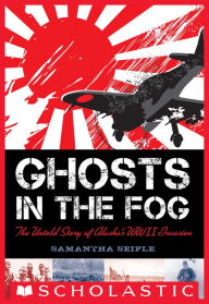 Title: Ghosts in the Fog: The Untold Story of Alaska's WWII Invasion, Author: Samantha Seiple