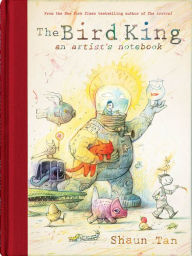 Title: The Bird King: An Artist's Notebook, Author: Shaun Tan
