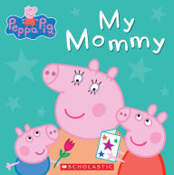 Title: My Mommy (Peppa Pig Series), Author: Scholastic