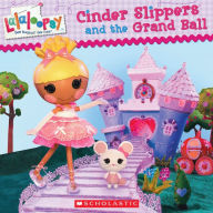 Cinder Slippers and the Grand Ball (Lalaloopsy Series)
