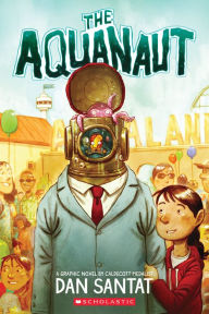 Title: The Aquanaut: A Graphic Novel, Author: Dan Santat