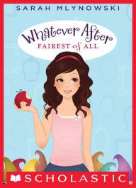 Title: Fairest of All (Whatever After Series #1), Author: Sarah Mlynowski