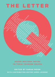 Title: The Letter Q: Queer Writers' Notes to Their Younger Selves, Author: James Lecesne