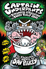 Title: Captain Underpants and the Tyrannical Retaliation of the Turbo Toilet 2000, Author: Dav Pilkey