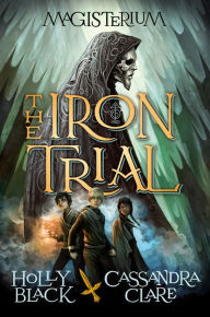 Title: The Iron Trial (Magisterium Series #1), Author: Holly Black