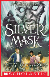 Title: The Silver Mask (Magisterium Series #4), Author: Holly Black
