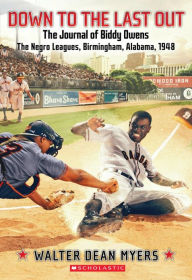 Title: Down to the Last Out: The Journal of Biddy Owens, the Negro Leagues, Birmingham, Alabama, 1948, Author: Walter Dean Myers