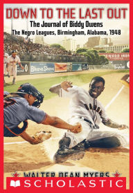 Title: Down to the Last Out: The Journal of Biddy Owens, the Negro Leagues, Birmingham, Alabama, 1948, Author: Walter Dean Myers