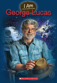 George Lucas (Scholastic I Am Series #7)