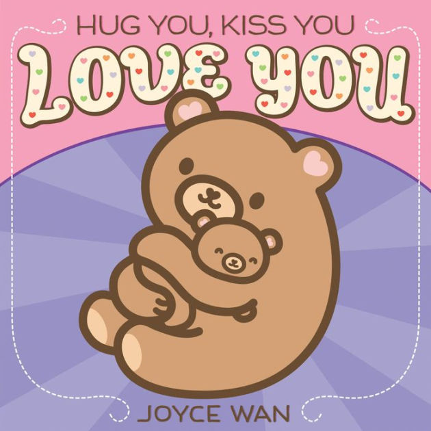 Hug You, Kiss You, Love You by Joyce Wan, Board Book Barnes & Noble®