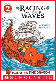 Title: Tales of the Time Dragon: Racing the Waves (Scholastic Reader, Level 2), Author: Robert Neubecker