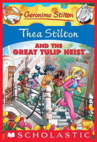 Thea Stilton and the Great Tulip Heist (Geronimo Stilton: Thea Series #18)