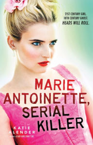 Title: Marie Antoinette, Serial Killer, Author: Katie Alender